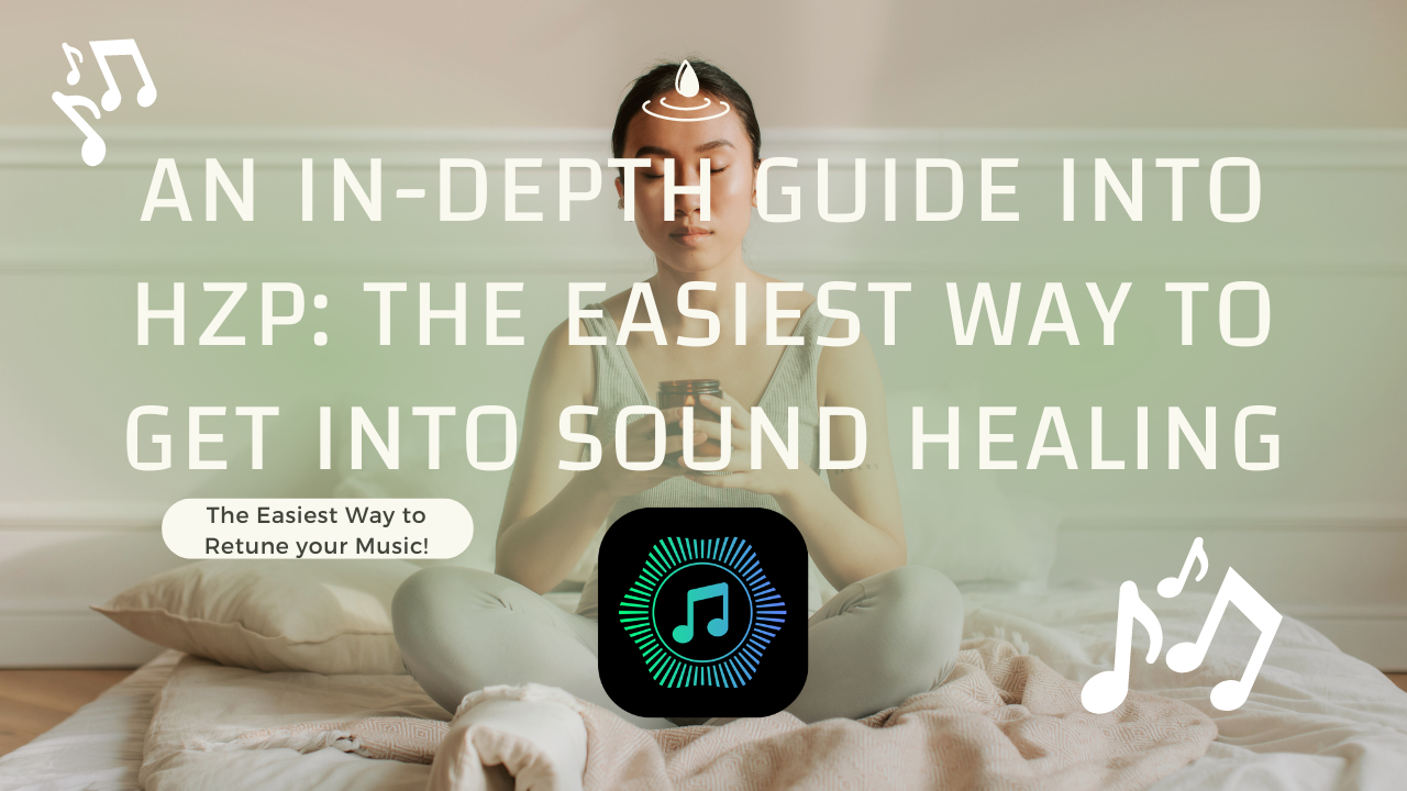 An In-Depth Guide into HZP: The Easiest way to get into Sound Healing